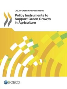 OECD Green Growth Studies Policy Instruments to Support Green Growth in Agriculture