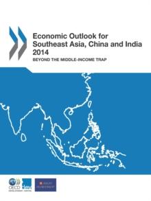 Economic Outlook for Southeast Asia, China and India 2014 Beyond the Middle-Income Trap