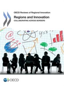 OECD Reviews of Regional Innovation Regions and Innovation Collaborating across Borders