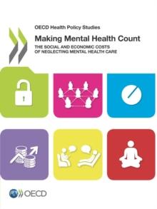 OECD Health Policy Studies Making Mental Health Count The Social and Economic Costs of Neglecting Mental Health Care