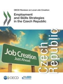 OECD Reviews on Local Job Creation Employment and Skills Strategies in the Czech Republic