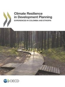 Climate Resilience in Development Planning Experiences in Colombia and Ethiopia