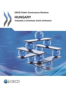 OECD Public Governance Reviews Hungary: Towards a Strategic State Approach