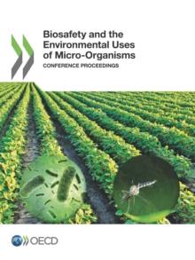 Harmonisation of Regulatory Oversight in Biotechnology Biosafety and the Environmental Uses of Micro-Organisms Conference Proceedings