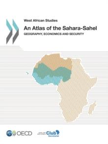 West African Studies An Atlas of the Sahara-Sahel Geography, Economics and Security