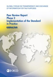 Global Forum on Transparency and Exchange of Information for Tax Purposes Peer Reviews: Gibraltar 2014 Phase 2: Implementation of the Standard in Practice