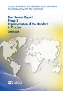 Global Forum on Transparency and Exchange of Information for Tax Purposes Peer Reviews: Grenada 2014 Phase 2: Implementation of the Standard in Practice