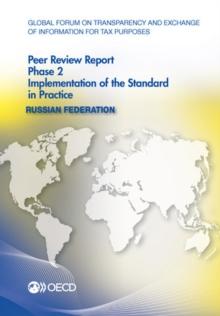 Global Forum on Transparency and Exchange of Information for Tax Purposes Peer Reviews: Russian Federation 2014 Phase 2: Implementation of the Standard in Practice