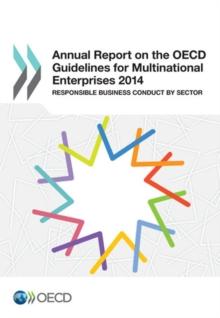 Annual Report on the OECD Guidelines for Multinational Enterprises 2014 Responsible Business Conduct by Sector