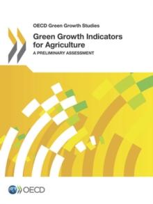 OECD Green Growth Studies Green Growth Indicators for Agriculture A Preliminary Assessment