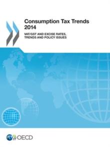 Consumption Tax Trends 2014 VAT/GST and excise rates, trends and policy issues