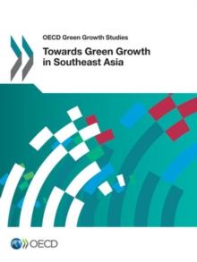 OECD Green Growth Studies Towards Green Growth in Southeast Asia