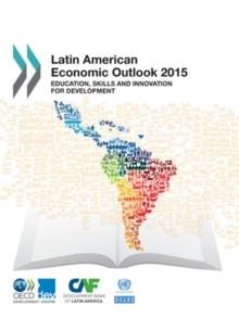 Latin American Economic Outlook 2015 Education, Skills and Innovation for Development