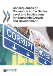 Consequences of Corruption at the Sector Level and Implications for Economic Growth and Development