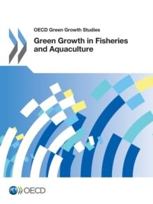 OECD Green Growth Studies Green Growth in Fisheries and Aquaculture