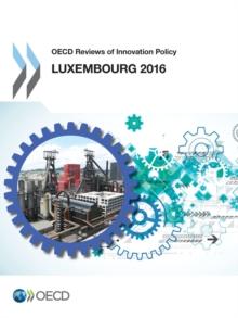 OECD Reviews of Innovation Policy: Luxembourg 2016