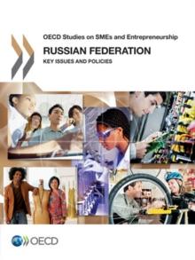 OECD Studies on SMEs and Entrepreneurship Russian Federation: Key Issues and Policies