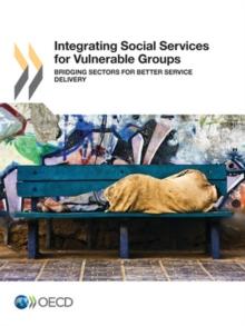 Integrating Social Services for Vulnerable Groups Bridging Sectors for Better Service Delivery