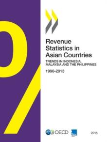 Revenue Statistics in Asian Countries 2015 Trends in Indonesia, Malaysia and the Philippines