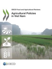 OECD Food and Agricultural Reviews Agricultural Policies in Viet Nam 2015