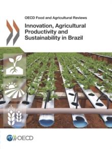 OECD Food and Agricultural Reviews Innovation, Agricultural Productivity and Sustainability in Brazil