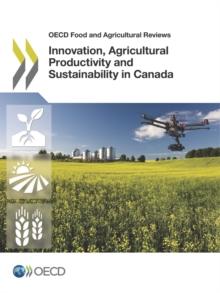 OECD Food and Agricultural Reviews Innovation, Agricultural Productivity and Sustainability in Canada