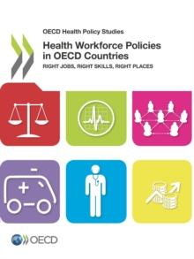 OECD Health Policy Studies Health Workforce Policies in OECD Countries Right Jobs, Right Skills, Right Places