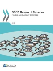 OECD Review of Fisheries: Policies and Summary Statistics 2015