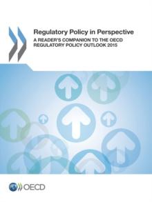 Regulatory Policy in Perspective A Reader's Companion to the OECD Regulatory Policy Outlook 2015