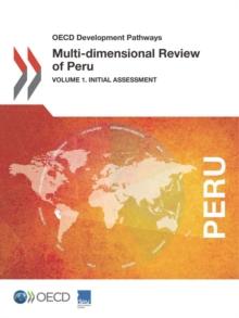 OECD Development Pathways Multi-dimensional Review of Peru Volume 1. Initial Assessment