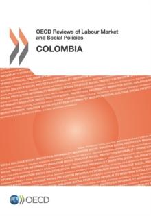 OECD Reviews of Labour Market and Social Policies: Colombia 2016