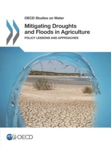 OECD Studies on Water Mitigating Droughts and Floods in Agriculture Policy Lessons and Approaches