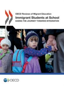 OECD Reviews of Migrant Education Immigrant Students at School Easing the Journey towards Integration