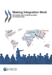 Making Integration Work Refugees and others in need of protection