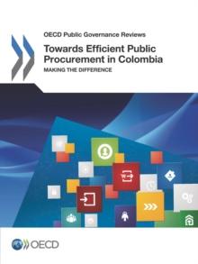 OECD Public Governance Reviews Towards Efficient Public Procurement in Colombia Making the Difference