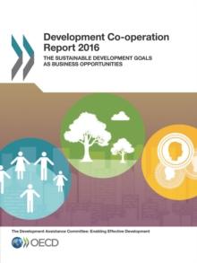 Development Co-operation Report 2016 The Sustainable Development Goals as Business Opportunities