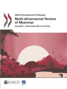 OECD Development Pathways Multi-dimensional Review of Myanmar Volume 3. From Analysis to Action