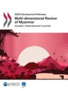 OECD Development Pathways Multi-dimensional Review of Myanmar Volume 3. From Analysis to Action