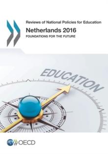 Reviews of National Policies for Education Netherlands 2016 Foundations for the Future