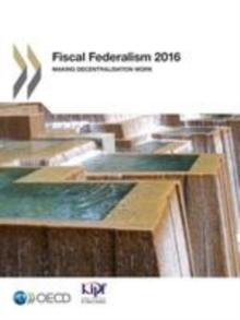 Fiscal Federalism 2016 Making Decentralisation Work