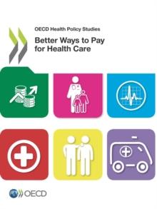 OECD Health Policy Studies Better Ways to Pay for Health Care