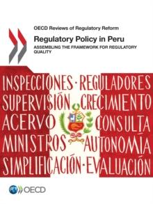 OECD Reviews of Regulatory Reform Regulatory Policy in Peru Assembling the Framework for Regulatory Quality