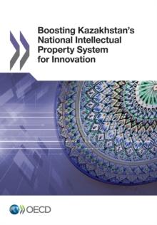 Boosting Kazakhstan's National Intellectual Property System for Innovation