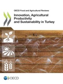 OECD Food and Agricultural Reviews Innovation, Agricultural Productivity and Sustainability in Turkey