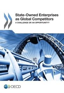 State-Owned Enterprises as Global Competitors A Challenge or an Opportunity?