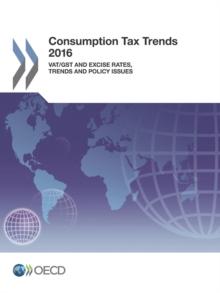 Consumption Tax Trends 2016 VAT/GST and excise rates, trends and policy issues