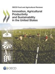 OECD Food and Agricultural Reviews Innovation, Agricultural Productivity and Sustainability in the United States