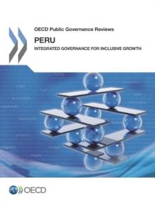 OECD Public Governance Reviews: Peru Integrated Governance for Inclusive Growth