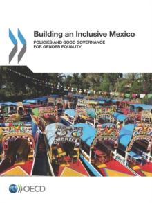 Building an Inclusive Mexico Policies and Good Governance for Gender Equality