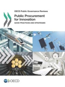 OECD Public Governance Reviews Public Procurement for Innovation Good Practices and Strategies